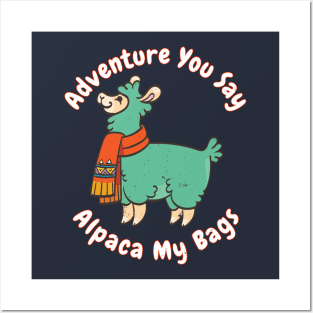 Adventure you say? Alpaca My Bags Funny Saying Llama Gift Quote Distressed Posters and Art